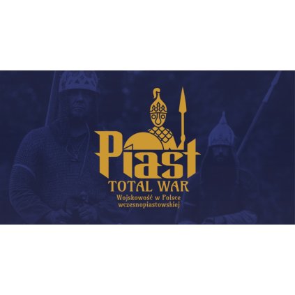 Wystawa - Piast TOTAL WAR. Wojskowość w Polsce wczesnopiastowskiej STW